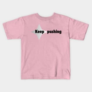 Keep pushing. Kids T-Shirt